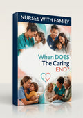 Nurses With Family: When DOES The Caring End?